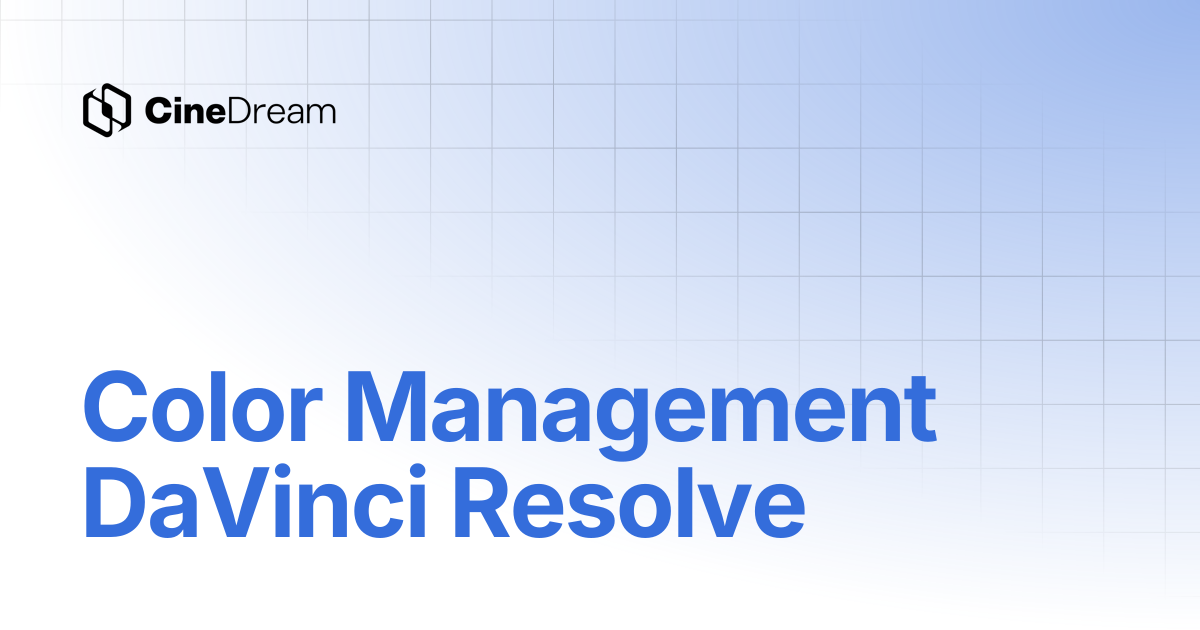 Color Management DaVinci Resolve | CineDream